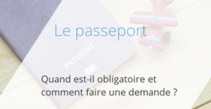 Passeport Quand Est Il Obligatoire Et Comment Faire Une Demande