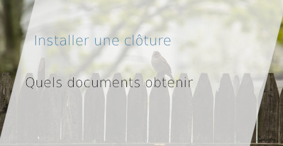 Documents administratifs pour installer une clôture