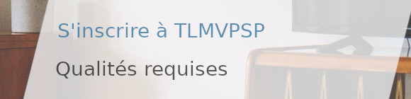 qualités requises tlmvpsp