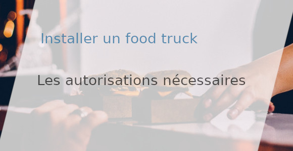autorisations installation food truck