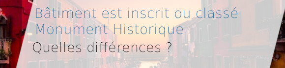 Différences entre classement et inscription aux Monuments Historiques