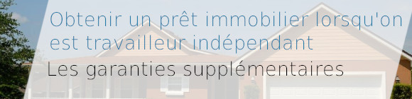 Garanties pour accorder un prêt immobilier à indépendant